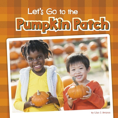 Let's Go to the Pumpkin Patch by Amstutz, Lisa J.