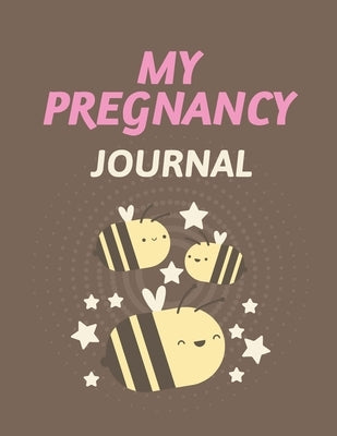 My Pregnancy Journal: Pregnancy Planner Gift Trimester Symptoms Organizer Planner New Mom Baby Shower Gift Baby Expecting Calendar Baby Bump by Larson, Patricia