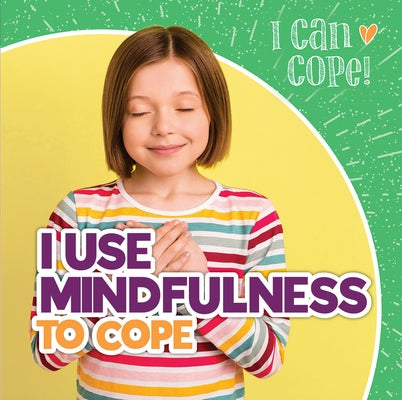 I Use Mindfulness to Cope by McAneney, Caitie