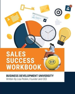 BDU Sales Success Workbook: Comprehensive tools and methodologies for every aspect of the sales cycle by Peskin, Lisa