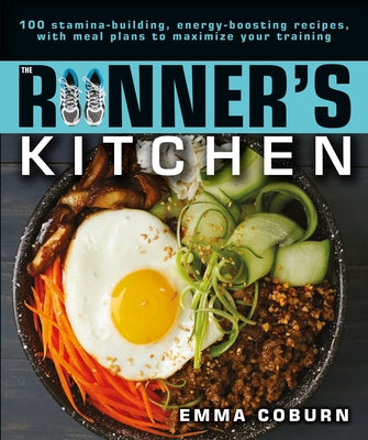 The Runner's Kitchen: 100 Stamina-Building, Energy-Boosting Recipes, with Meal Plans to Maximize Your by Coburn, Emma