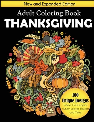 Thanksgiving Adult Coloring Book: New and Expanded Edition, 100 Unique Designs, Turkeys, Cornucopias, Autumn Leaves, Harvest, and More! by Dylanna Press