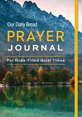 Our Daily Bread Prayer Journal: For Hope-Filled Quiet Times by Our Daily Bread Publishing