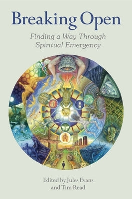 Breaking Open: Finding a Way Through Spiritual Emergency by Evans, Jules