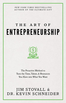 The Art of Entrepreneurship: The Proactive Method to Turn the Time, Talent, and Resources You Have Into What You Want by Stovall, Jim