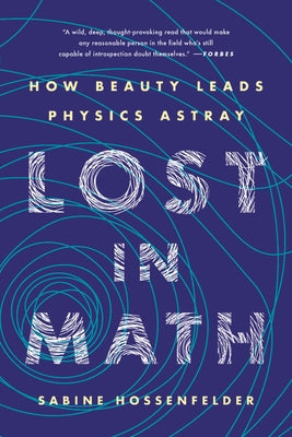 Lost in Math: How Beauty Leads Physics Astray by Hossenfelder, Sabine