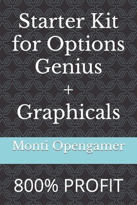 Starter Kit for Options Genius 2 edition: 800% profit in 2 trades by Opengamer, Monti
