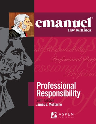 Emanuel Law Outlines for Professional Responsibility by Moliterno, James E.