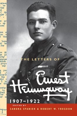 The Letters of Ernest Hemingway: Volume 1, 1907-1922 by Hemingway, Ernest