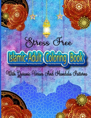 Stress Free Islamic Adult Coloring Book With Quran Verses And Mandala Patterns: Coloring Activity Book For Muslim Women And Teen Girls With Arabic Flo by Publishing, Dreaming Jannah