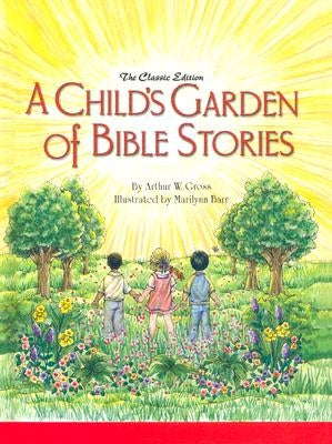 A Child's Garden of Bible Stories (Hb) by Gross, Arthur W.
