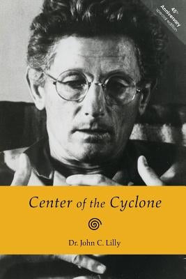 Center of the Cyclone: An Autobiography of Inner Space by Lilly, John C.