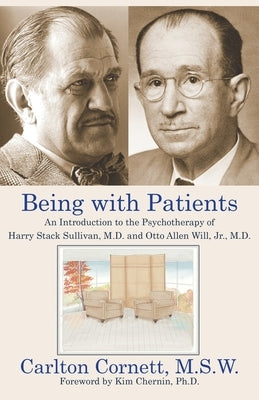 Being with Patients: An Introduction to the Psychotherapy of Harry Stack Sullivan, M.D. and Otto Allen Will, Jr., M.D. by Cornett, Carlton