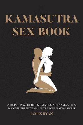 Kamasutra Sex Books A Beginners Guide to Love Making and Kama  