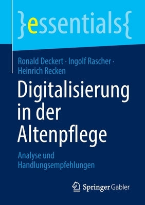 Digitalisierung in Der Altenpflege: Analyse Und Handlungsempfehlungen by Deckert, Ronald
