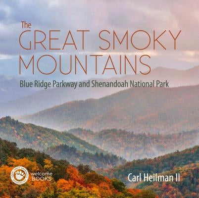 The Great Smoky Mountains: Blue Ridge Parkway and Shenandoah National Park by Heilman, Carl