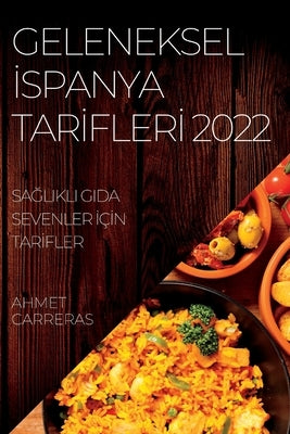 Geleneksel &#304;spanya Tar&#304;fler&#304; 2022: Sa&#286;likli Gida Sevenler &#304;ç&#304;n Tar&#304;fler by Carreras, Ahmet