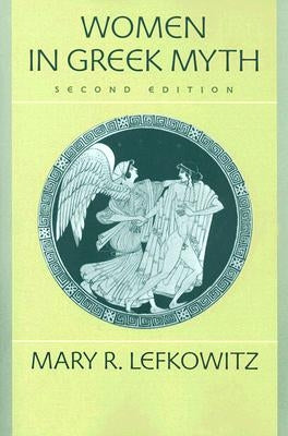 Women in Greek Myth by Lefkowitz, Mary R.