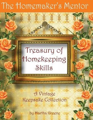 The Homemaker's Mentor Treasury of Homekeeping Skills: A Vintage Keepsake Collection by Greene, Martha