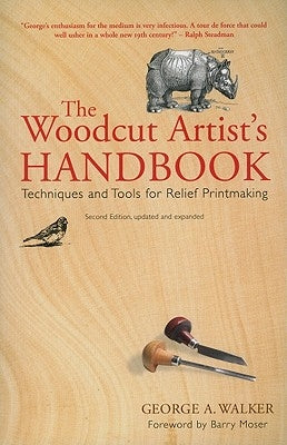 The Woodcut Artist's Handbook: Techniques and Tools for Relief Printmaking by Walker, George A.