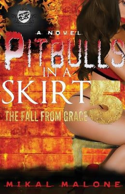 Pitbulls In A Skirt 5: The Fall From Grace (The Cartel Publications Presents) by Malone, Mikal