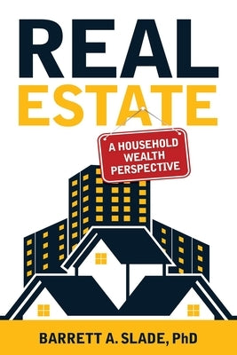 Real Estate: A Household Wealth Perspective by Slade, Barrett