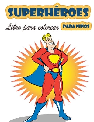 Libro para colorear de Superhéroes para niños de 4 a 8 años: Gran Libro para Colorear Superhéroes para Niñas y Niños (Niños Pequeños Preescolares & Ki by Haynes, Austin