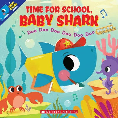 Time for School, Baby Shark: Doo Doo Doo Doo Doo Doo (a Baby Shark Book) by Bajet, John John