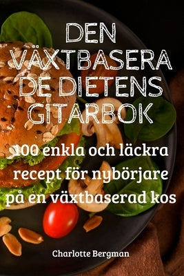 Den Växtbaserade Dietens Gitarbok by Charlotte Bergman