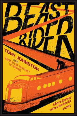 Beast Rider: A Boy's Journey Beyond the Border by Johnston, Tony