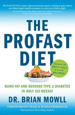 The ProFAST Diet: Burn Fat and Reverse Type 2 Diabetes in Only Six Weeks by Mowll, Brian