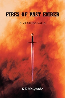 Fires of Past Ember: A Vexinas Saga by McQuade, S. K.