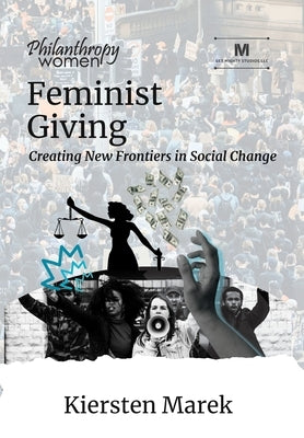 Feminist Giving: Creating New Frontiers in Social Change by Marek, Kiersten