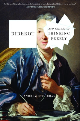 Diderot and the Art of Thinking Freely by Curran, Andrew S.