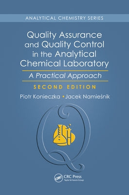 Quality Assurance and Quality Control in the Analytical Chemical Laboratory: A Practical Approach, Second Edition by Konieczka, Piotr