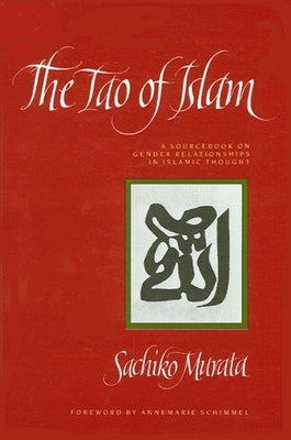 The Tao of Islam: A Sourcebook on Gender Relationships in Islamic Thought by Murata, Sachiko