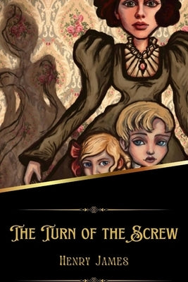 The Turn of the Screw (Illustrated) by James, Henry