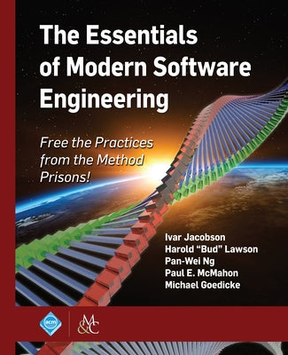 The Essentials of Modern Software Engineering: Free the Practices from the Method Prisons! by Jacobson, Ivar
