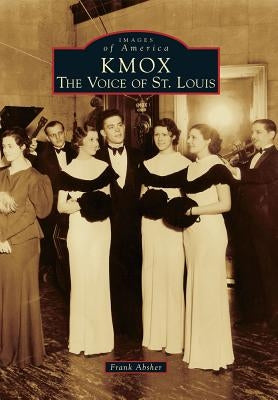 KMOX: The Voice of St. Louis by Absher, Frank