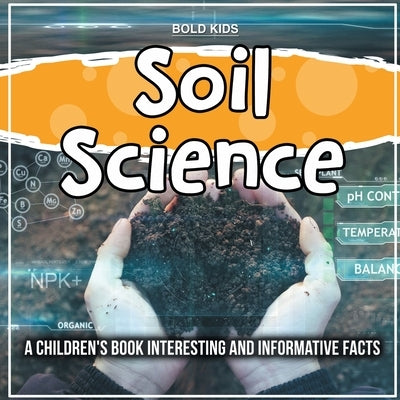 Soil Science: What Do We Know About This Topic? Interesting And Informative Facts by Kids, Bold