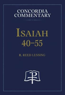Isaiah 40-55 - Concordia Commentary by Lessing, R., R.