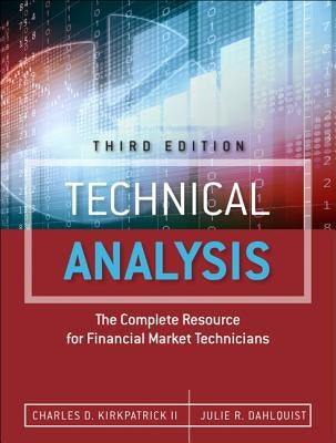Technical Analysis: The Complete Resource for Financial Market Technicians by Kirkpatrick, Charles