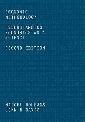 Economic Methodology: Understanding Economics as a Science by Boumans, Marcel