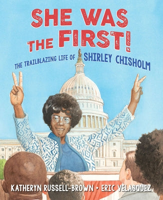 She Was the First!: The Trailblazing Life of Shirley Chisholm by Russell-Brown, Katheryn