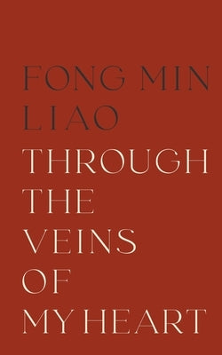 Through The Veins Of My Heart by Liao, Fong Min