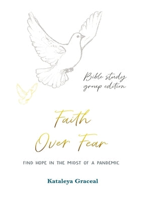 Faith Over Fear: Find Hope in the Midst of a Pandemic: Bible Study Group edition: Special alternative cover by Graceal, Kataleya