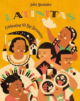 Latinitas: Celebrating 40 Big Dreamers by Men&#233;ndez, Juliet