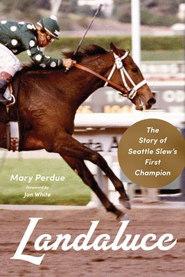 Landaluce: The Story of Seattle Slew's First Champion by Perdue, Mary