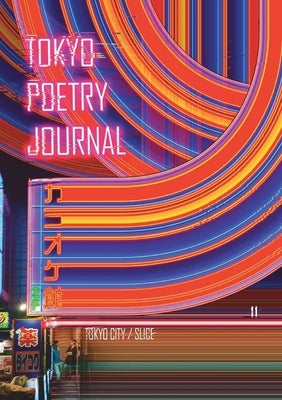 Tokyo Poetry Journal - Volume 11: Tokyo City / Slice by Petkoska K., Zoria