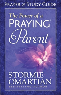 The Power of a Praying Parent Prayer and Study Guide by Omartian, Stormie